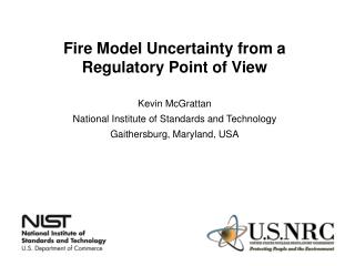 Fire Model Uncertainty from a Regulatory Point of View Kevin McGrattan