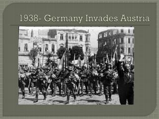 1938- Germany Invades Austria