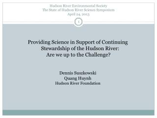 Hudson River Environmental Society The State of Hudson River Science Symposium April 24, 2013