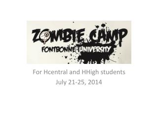 For Hcentral and HHigh students July 21-25, 2014