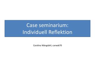 Case seminarium : Individuell Reflektion