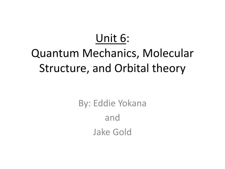 unit 6 quantum mechanics molecular s tructure and orbital theory