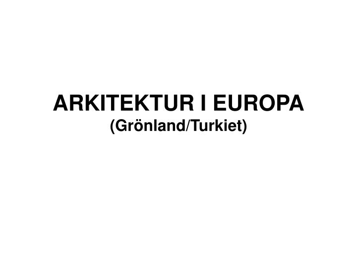 arkitektur i europa gr nland turkiet