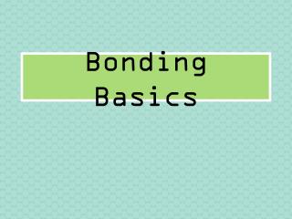 Bonding Basics