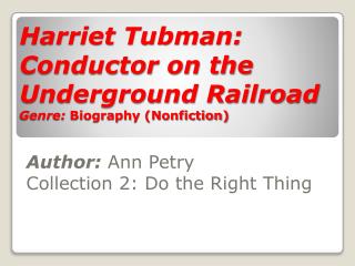 Harriet Tubman: Conductor on the Underground Railroad Genre: Biography (Nonfiction)