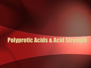 Polyprotic Acids &amp; Acid Strength