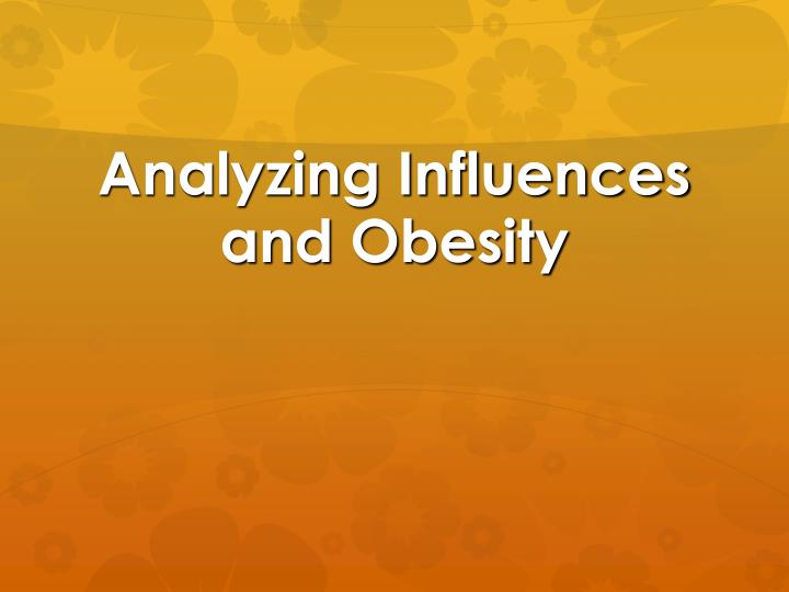 analyzing influences and obesity