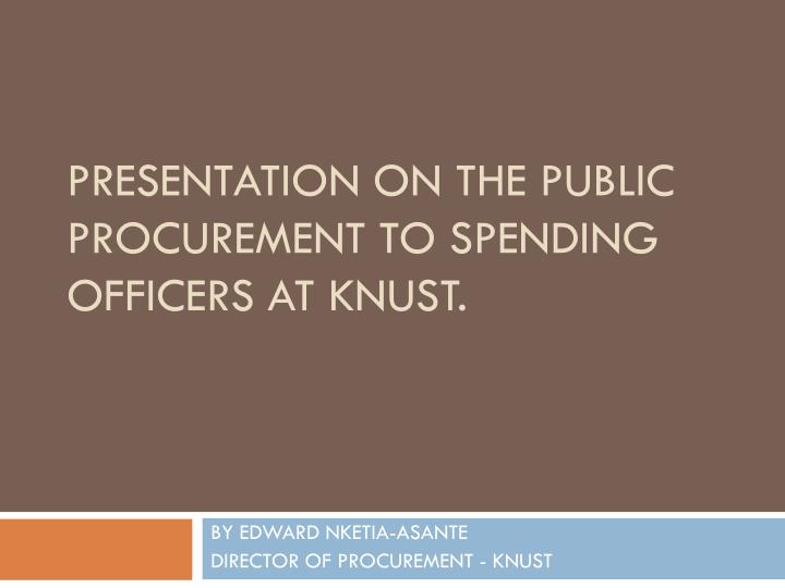 presentation on the public procurement to spending officers at knust