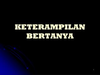 KETERAMPILAN BERTANYA