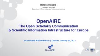 OpenAIRE The Open Scholarly Communication &amp; Scientific Information Infrastructure for Europe