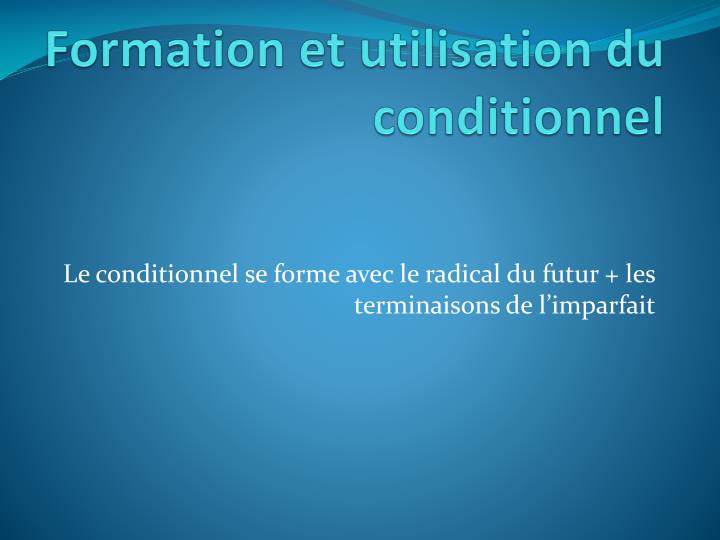 formation et utilisation du conditionnel