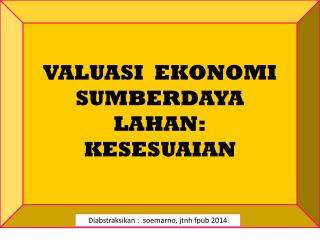 VALUASI EKONOMI SUMBERDAYA LAHAN: KESESUAIAN