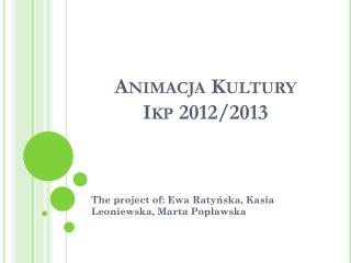 Animacja Kultury Ikp 2012/2013