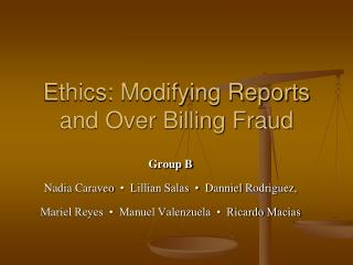 Ethics: Modifying Reports and Over Billing Fraud