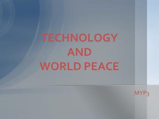TECHNOLOGY AND WORLD PEACE