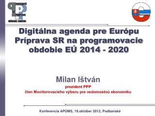 Digitálna agenda pre Európu Príprava SR na programovacie obdobie EÚ 2014 - 2020