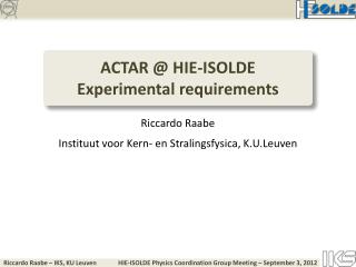 ACTAR @ HIE-ISOLDE Experimental requirements