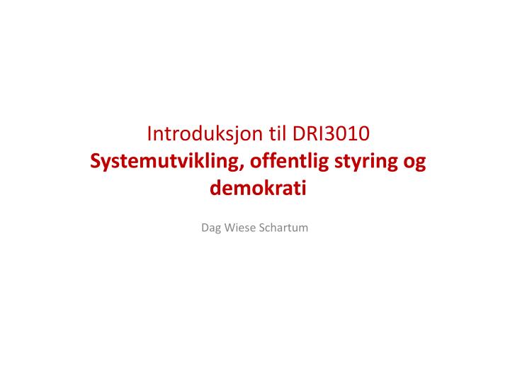 introduksjon til dri3010 systemutvikling offentlig styring og demokrati