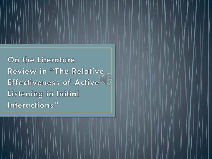 on the literature review in the relative effectiveness of active listening in initial interactions