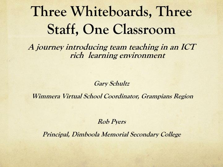 three whiteboards three staff one classroom