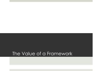 The Value of a Framework