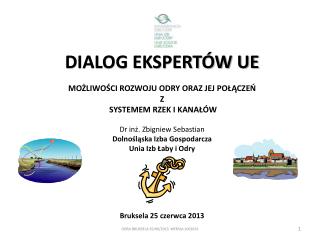 DIALOG EKSPERTÓW UE MOŻLIWOŚCI ROZWOJU ODRY ORAZ JEJ POŁĄCZEŃ Z SYSTEMEM R ZEK I KANAŁÓW
