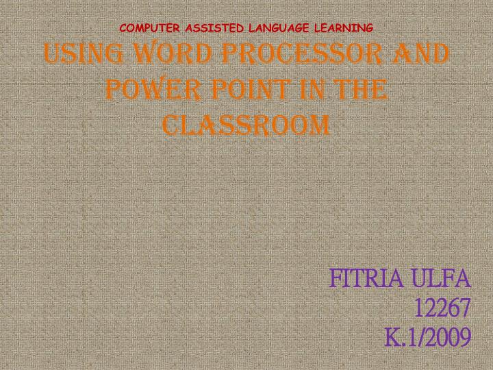 computer assisted language learning using word processor and power point in the classroom