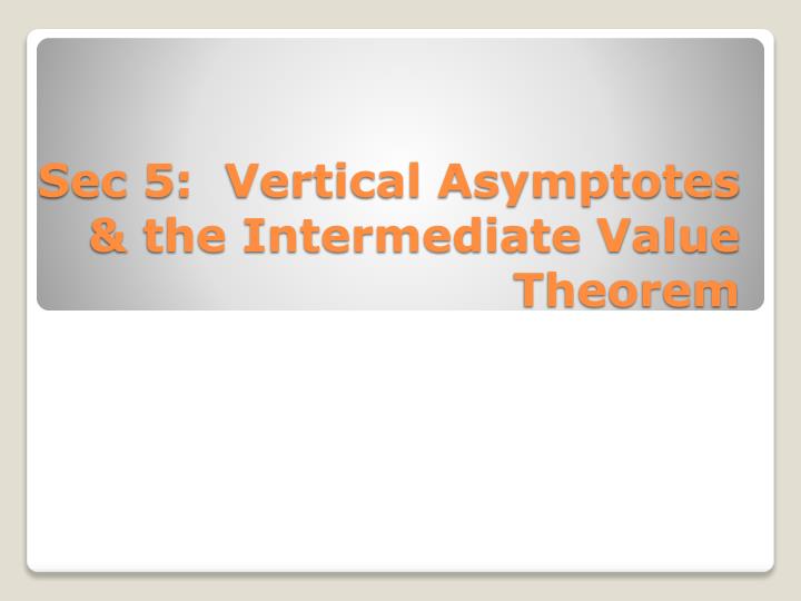 sec 5 vertical asymptotes the intermediate value theorem