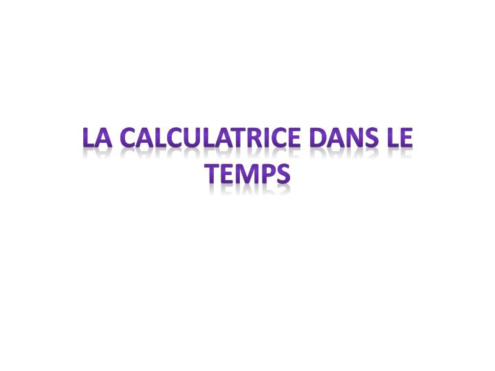 la calculatrice dans le temps