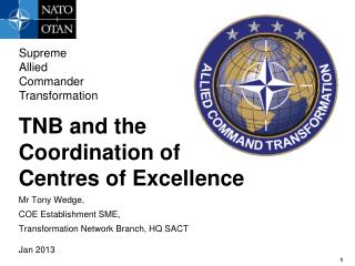 TNB and the Coordination of Centres of Excellence Mr Tony Wedge, COE Establishment SME,