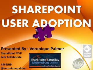 Presented By : Veronique Palmer SharePoint MVP Lets Collaborate #SPSJHB @veroniquepalmer