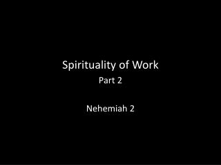 Spirituality of Work Part 2 Nehemiah 2