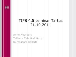 TIPS 4.5 seminar Tartus 21.10.2011