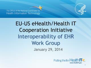 EU-US eHealth/Health IT Cooperation Initiative Interoperability of EHR Work Group