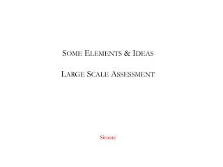 Some Elements &amp; Ideas Large Scale Assessment