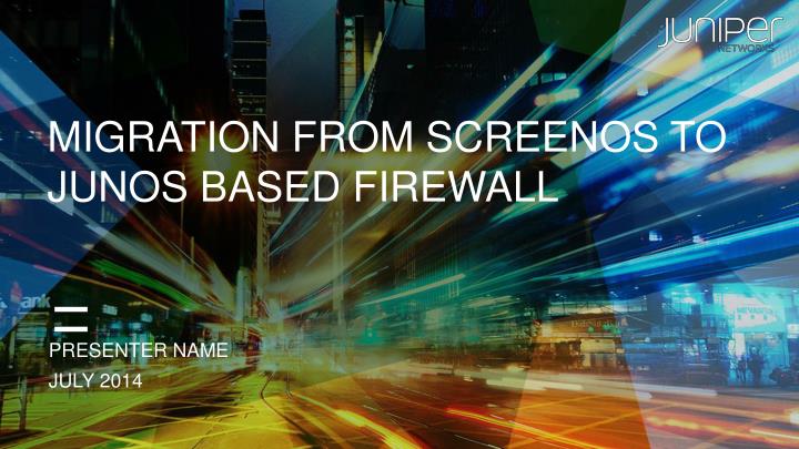 migration from screenos to junos based firewall