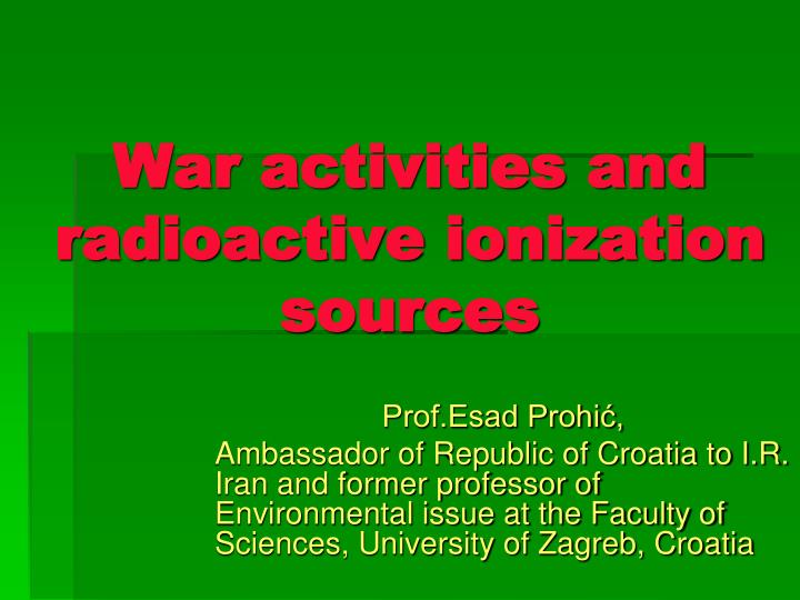 war activities and radioactive ionization sources