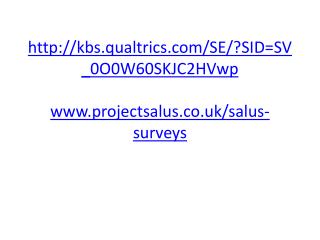 kbs.qualtrics/SE/?SID=SV_0O0W60SKJC2HVwp projectsalus.co.uk/salus-surveys