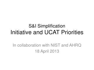 S&amp;I Simplification Initiative and UCAT Priorities