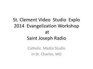 St. Clement Video Studio Explo 2014 Evangelization Workshop at Saint Joseph Radio