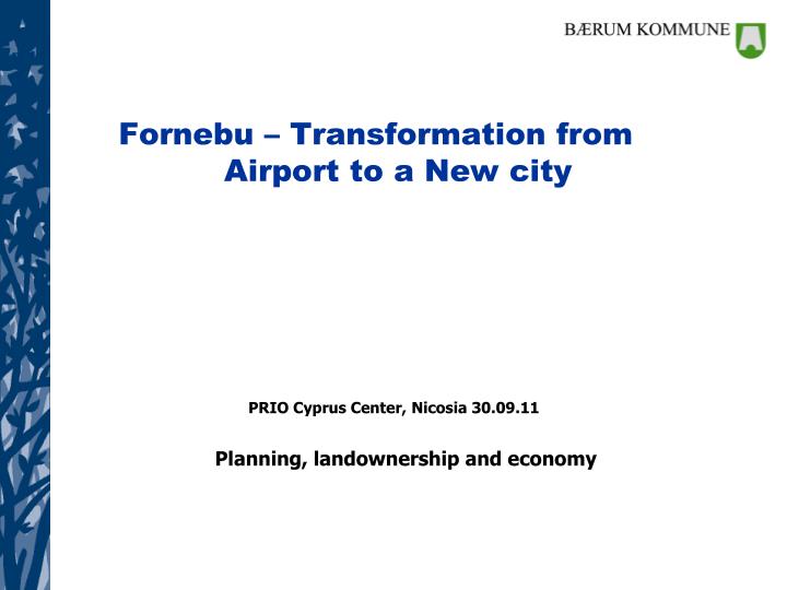 fornebu transformation from airport to a new city