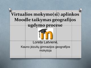 virtualios mokymo si aplinkos moodle taikymas geografijos ugdymo procese