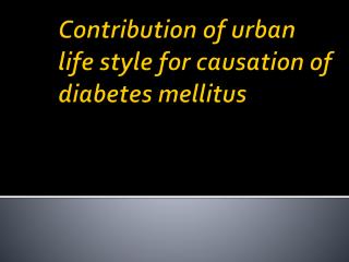 Contribution of urban life style for causation of diabetes mellitus