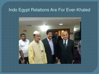 Indo Egypt Relations Are For Ever-Khaled