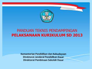 PANDUAN TEKNIS PENDAMPINGAN PELAKSANAAN KURIKULUM SD 2013