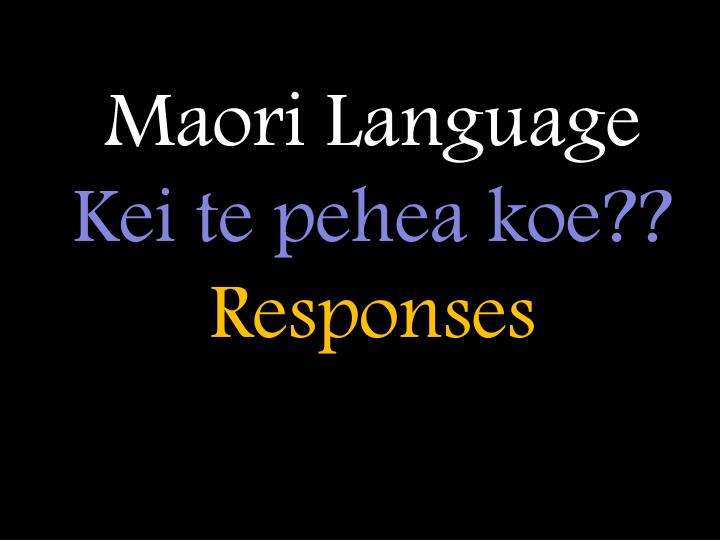 maori language kei te pehea koe responses