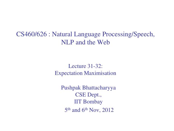 cs460 626 natural language processing speech nlp and the web lecture 31 32 expectation maximisation