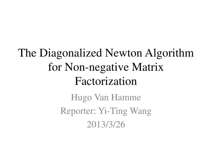 the diagonalized newton algorithm for non negative matrix factorization