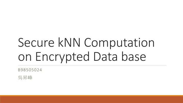 secure knn computation on encrypted data base