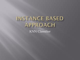 Instance Based Approach